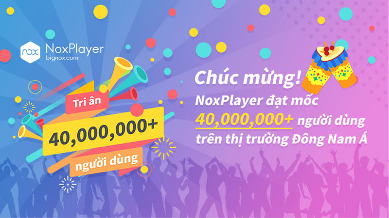 NoxPlayer đạt 40 triệu người dùng tại Đông Nam Á
