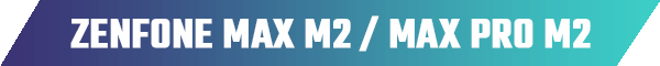 ZenFone Max M2 / Max Pro M2
